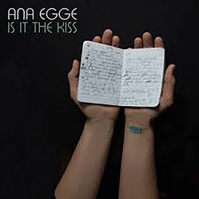 Is It The Kiss - Ana Egge