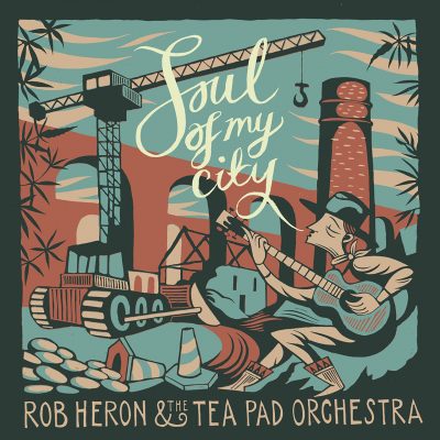 Soul of My City - Rob Heron and the Tea Pad Orchestra